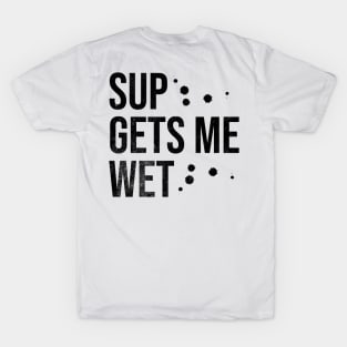 SUP Gets Me Wet T-Shirt